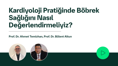 Kardiyoloji Pratiğinde Böbrek Sağlığını Nasıl Değerlendirmeliyiz?