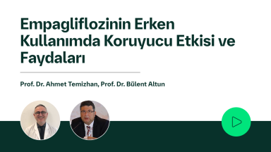 Empagliflozinin Erken Kullanımda Koruyucu Etkisi ve Faydaları
