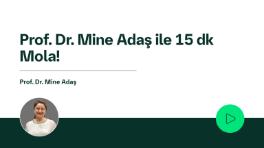 Prof. Dr. Mine Adaş ile 15 dk Mola!